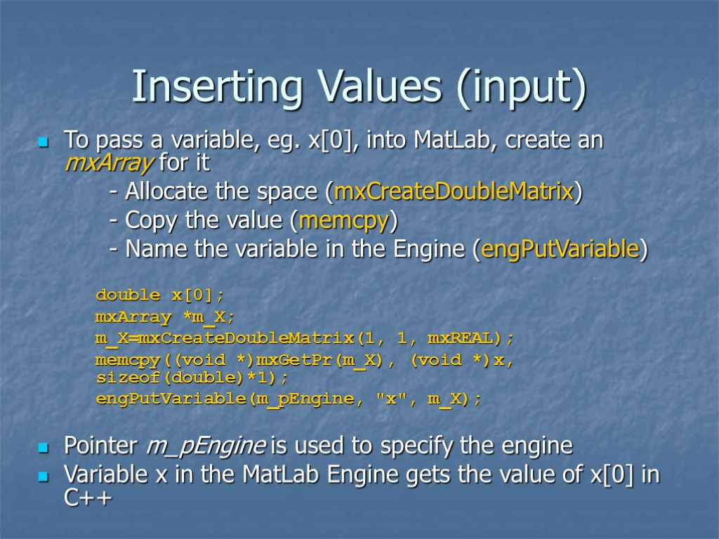 Inserting Values (input) To pass a variable, eg. x[0], into MatLab, create an mxArray